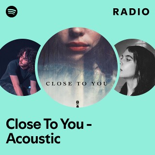 Close To You - Acoustic Radio | Spotify Playlist