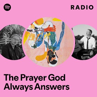 The Prayer God Always Answers Radio | Spotify Playlist