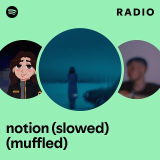 notion (slowed) (muffled) Radio | Spotify Playlist