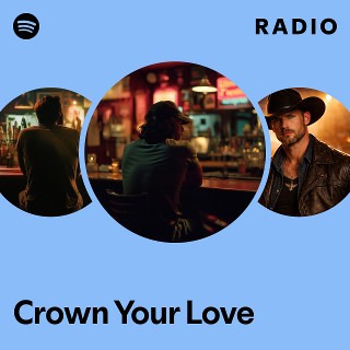 Crown Your Love Radio | Spotify Playlist