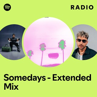 Somedays - Extended Mix Radio - playlist by Spotify | Spotify