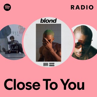 Close To You Radio - playlist by Spotify | Spotify