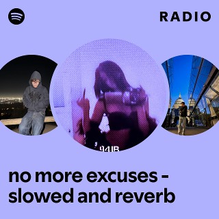 no more excuses - slowed and reverb Radio | Spotify Playlist