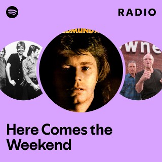 Here Comes the Weekend Radio - playlist by Spotify | Spotify