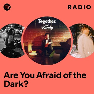 Are You Afraid of the Dark? Radio