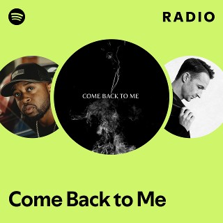 Come Back to Me Radio | Spotify Playlist