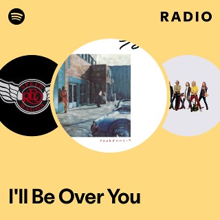 I'll Be Over You Radio | Spotify Playlist
