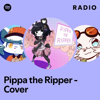 Pippa the Ripper - Cover Radio | Spotify Playlist