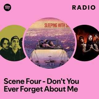 Scene Four - Don't You Ever Forget About Me Radio | Spotify Playlist