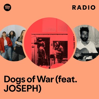 Dogs of War (feat. JOSEPH) Radio | Spotify Playlist