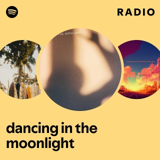 dancing in the moonlight Radio