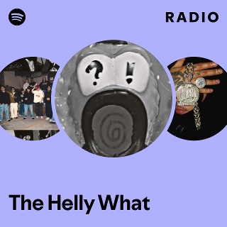 The Helly What Radio | Spotify Playlist