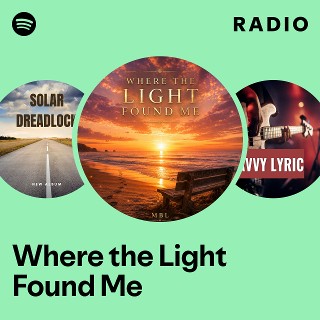 Where the Light Found Me Radio | Spotify Playlist