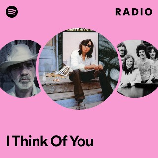 I Think Of You Radio | Spotify Playlist