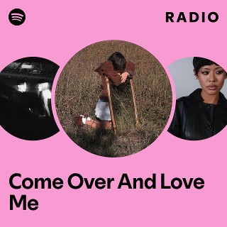 Come Over And Love Me Radio | Spotify Playlist