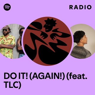 DO IT! (AGAIN!) (feat. TLC) Radio | Spotify Playlist