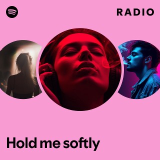 Hold me softly Radio | Spotify Playlist