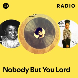 Nobody But You Lord Radio | Spotify Playlist