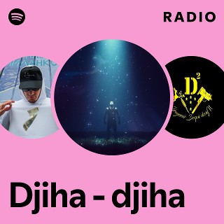 Djiha - djiha Radio | Spotify Playlist