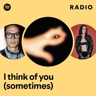 I think of you (sometimes) Radio | Spotify Playlist