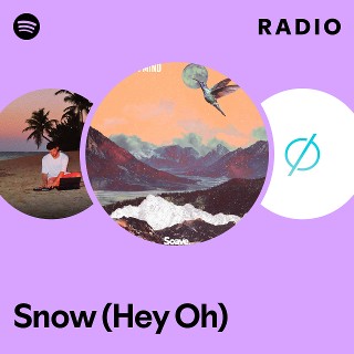 Snow (Hey Oh) Radio | Spotify Playlist