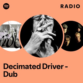 Decimated Driver - Dub Radio | Spotify Playlist