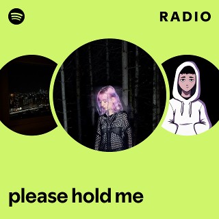 please hold me Radio | Spotify Playlist