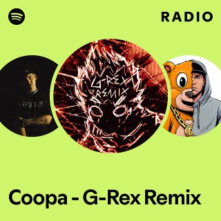 Coopa - G-Rex Remix Radio - playlist by Spotify | Spotify
