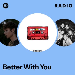 Better With You Radio | Spotify Playlist