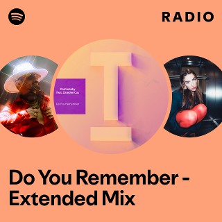 Do You Remember - Extended Mix Radio | Spotify Playlist