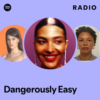 Dangerously Easy Radio - playlist by Spotify | Spotify