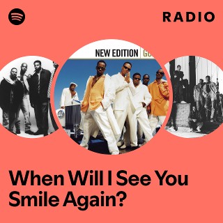 When Will I See You Smile Again? Radio | Spotify Playlist