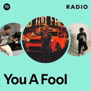 You A Fool Radio - playlist by Spotify | Spotify