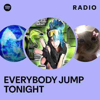 EVERYBODY JUMP TONIGHT Radio | Spotify Playlist