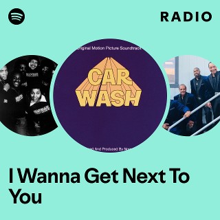 I Wanna Get Next To You Radio | Spotify Playlist