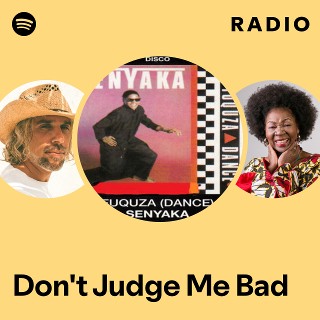 Don't Judge Me Bad Radio