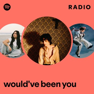 would've been you Radio | Spotify Playlist