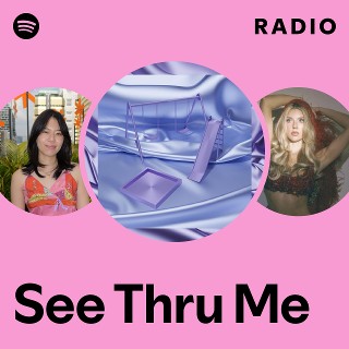 See Thru Me Radio - playlist by Spotify | Spotify