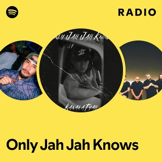 Only Jah Jah Knows Radio - playlist by Spotify | Spotify