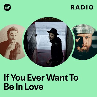 If You Ever Want To Be In Love Radio - playlist by Spotify | Spotify