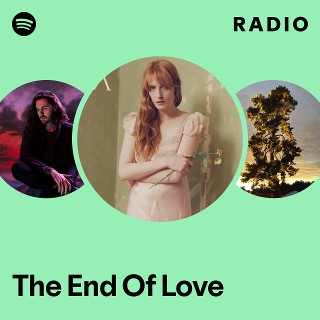 The End Of Love Radio - playlist by Spotify | Spotify
