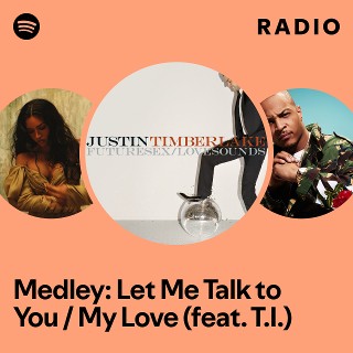 Medley: Let Me Talk to You / My Love (feat. T.I.) Radio | Spotify Playlist