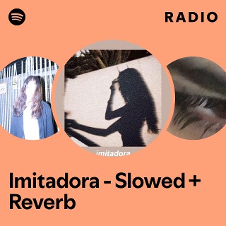Imitadora - Slowed + Reverb Radio | Spotify Playlist
