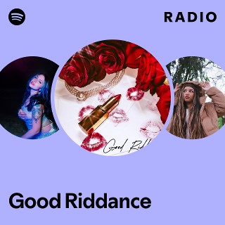 Good Riddance Radio | Spotify Playlist