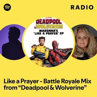 Like a Prayer - Battle Royale Mix from “Deadpool & Wolverine” Radio ...