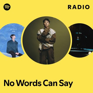 No Words Can Say Radio | Spotify Playlist