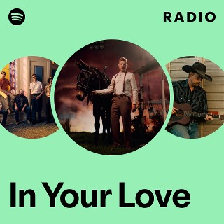 In Your Love Radio - playlist by Spotify | Spotify