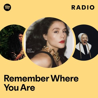 Remember Where You Are Radio | Spotify Playlist