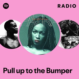 Pull up to the Bumper Radio | Spotify Playlist
