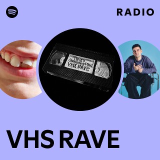 VHS RAVE Radio - playlist by Spotify | Spotify
